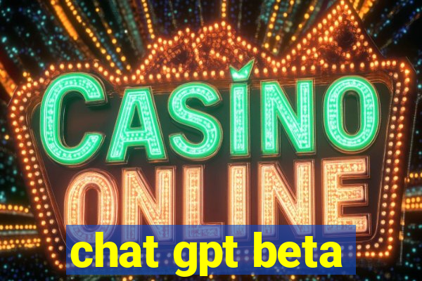 chat gpt beta